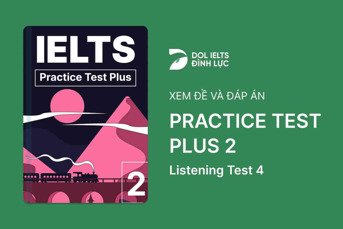 Đề thi IELTS Online Test Practice Test Plus 2 - Listening Test 4 - Download PDF Câu hỏi, Transcript và Đáp án