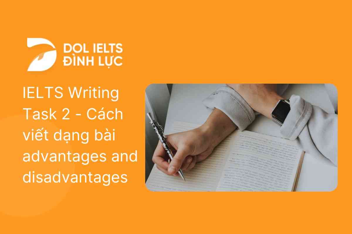 Cách viết dạng Advantages and Disadvantages IELTS Writing Task 2