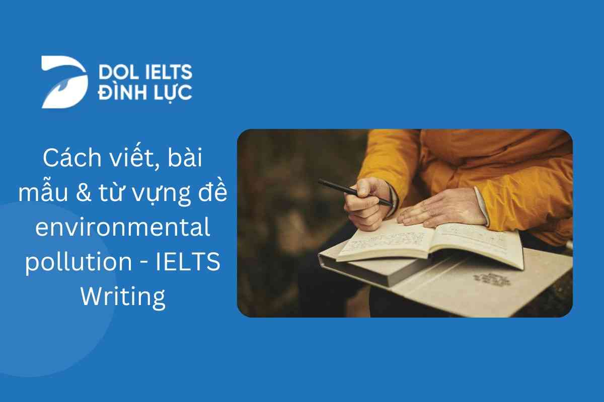 Cách viết, bài mẫu & từ vựng đề Environmental pollution - IELTS Writing