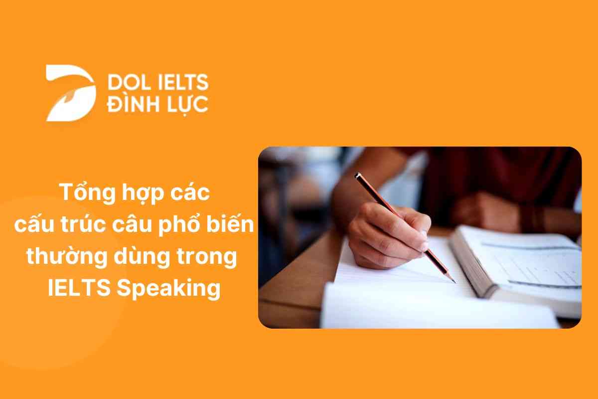 Tổng hợp các cấu trúc câu phổ biến thường dùng trong IELTS Speaking