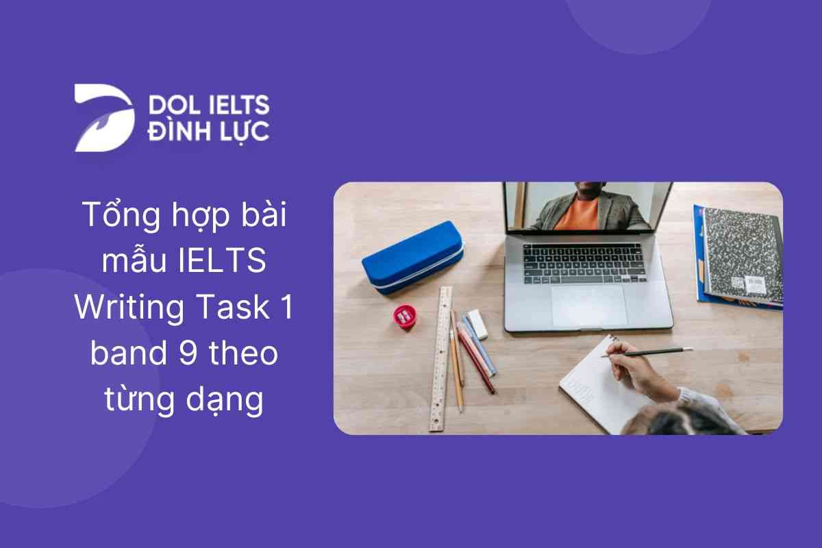 Tổng hợp bài mẫu IELTS Writing Task 1 band 9 theo từng dạng