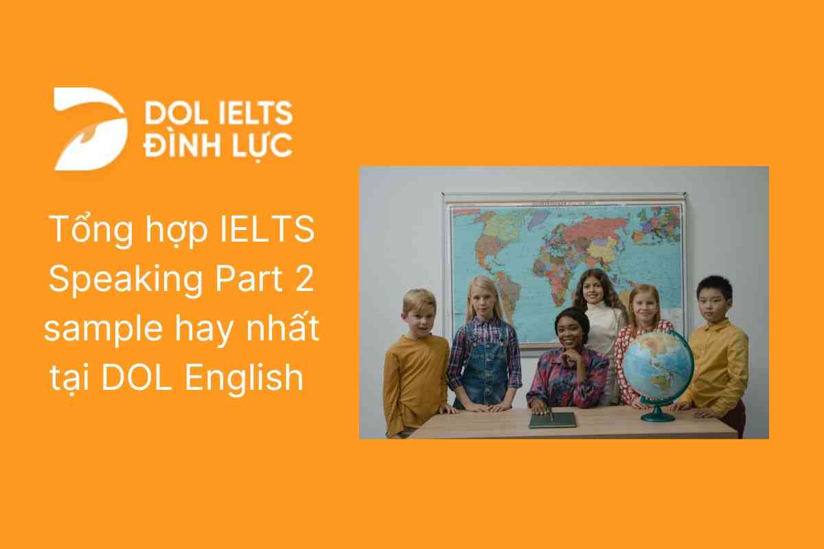 Tổng hợp IELTS Speaking Part 2 sample hay nhất tại DOL English