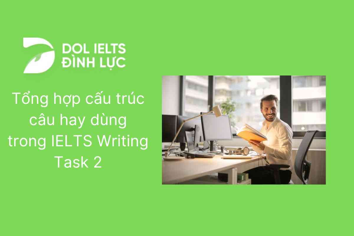 Tổng hợp cấu trúc câu hay dùng trong IELTS Writing Task 2