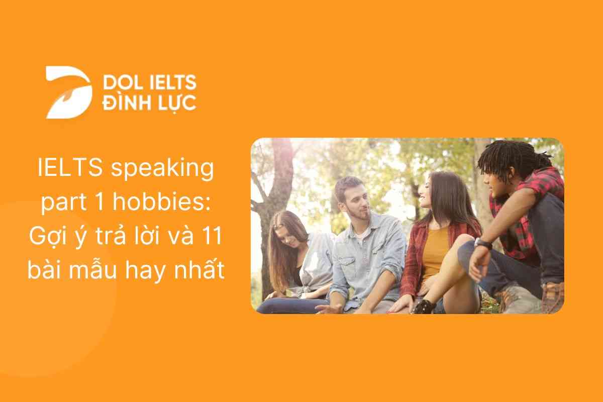 IELTS speaking part 1 hobbies: Gợi ý trả lời và 11 bài mẫu hay nhất