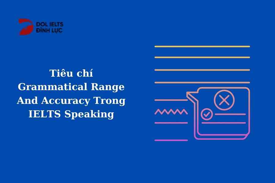 Grammatical Range & Accuracy và tầm quan trọng trong IELTS Speaking