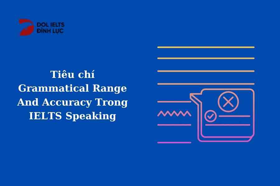 Grammatical Range & Accuracy và tầm quan trọng trong IELTS Speaking