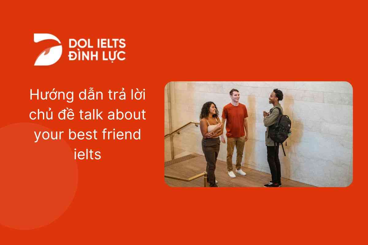 Hướng dẫn trả lời chủ đề Talk about your best friend IELTS