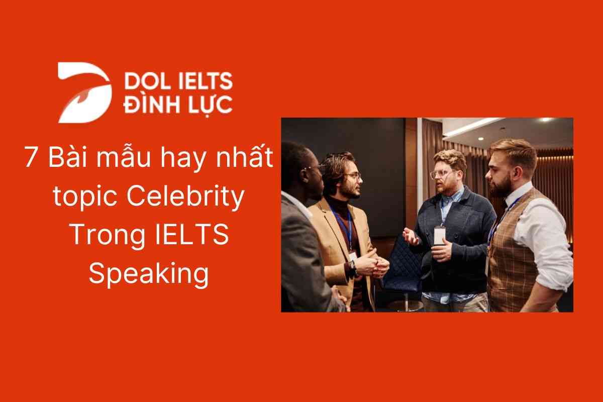 7 Bài mẫu hay nhất topic Celebrity Trong IELTS Speaking