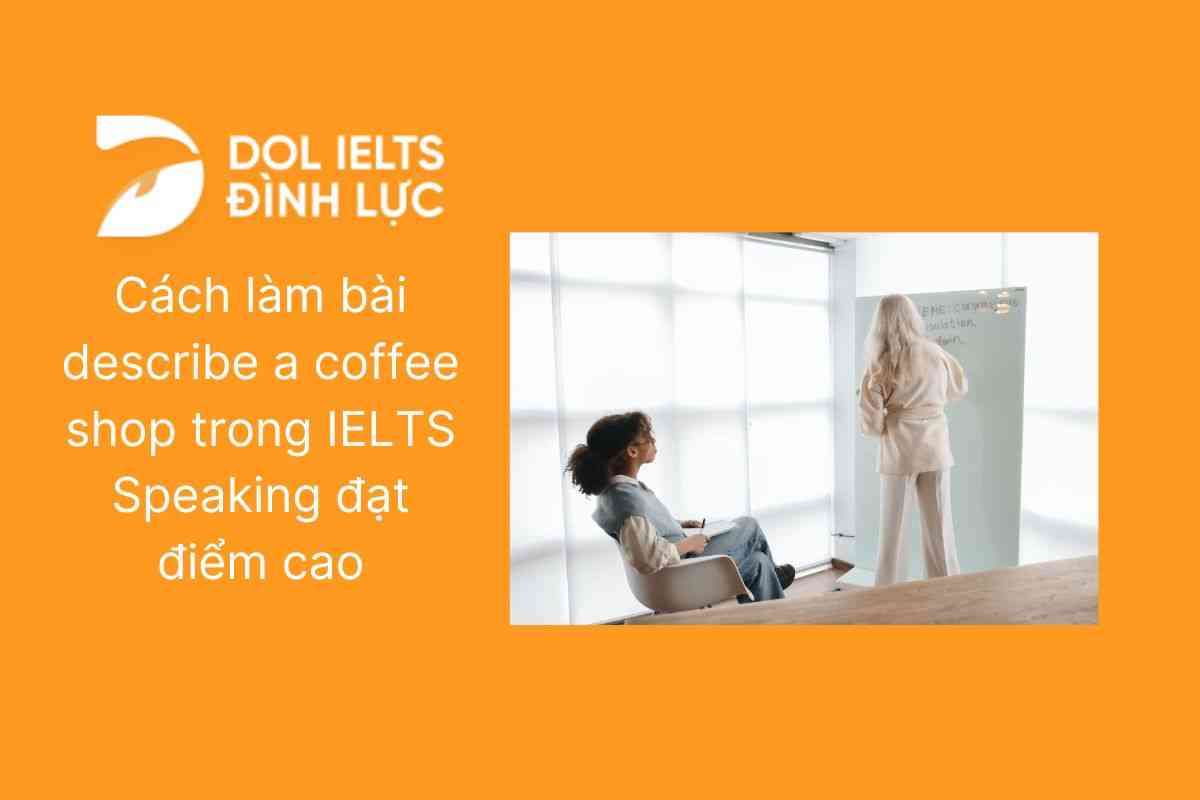 Cách làm bài Describe a coffee shop trong IELTS Speaking đạt điểm cao