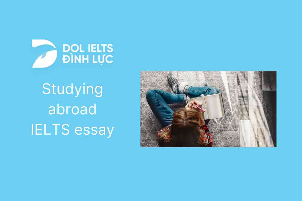 Studying abroad IELTS essay: Tổng quan, bài mẫu & từ vựng