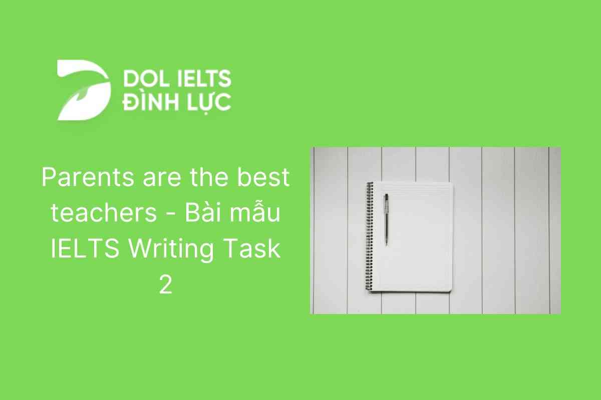 Parents are the best teachers - Bài mẫu IELTS Writing Task 2