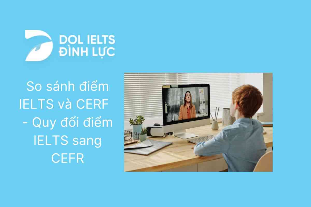 So sánh điểm IELTS và CERF  - Quy đổi điểm IELTS sang CEFR