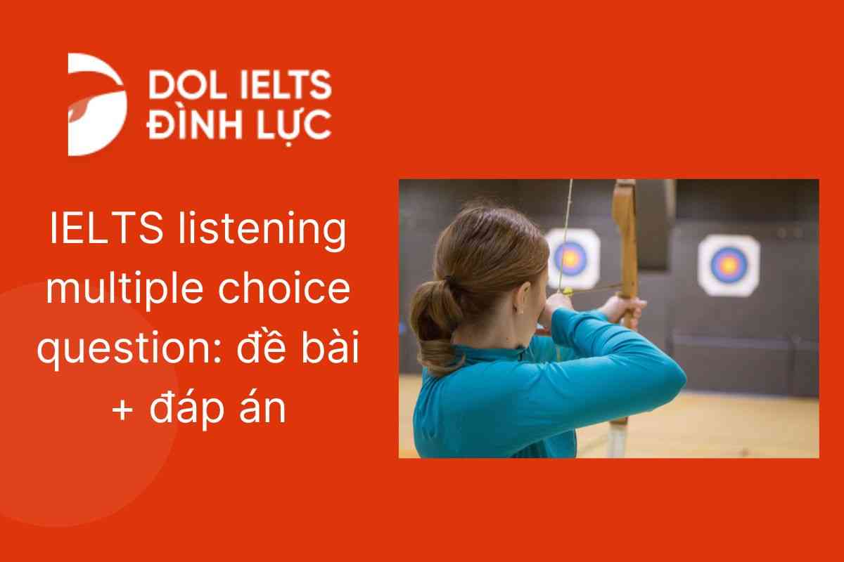 IELTS listening multiple choice question: đề bài + đáp án