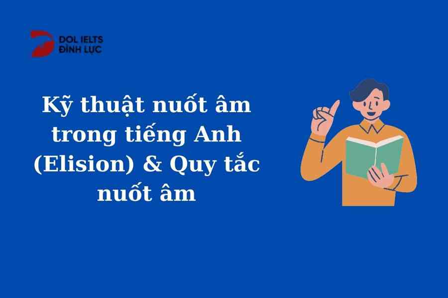 Hiện tượng nuốt âm trong tiếng anh & các quy tắc nuốt âm chuẩn nhất