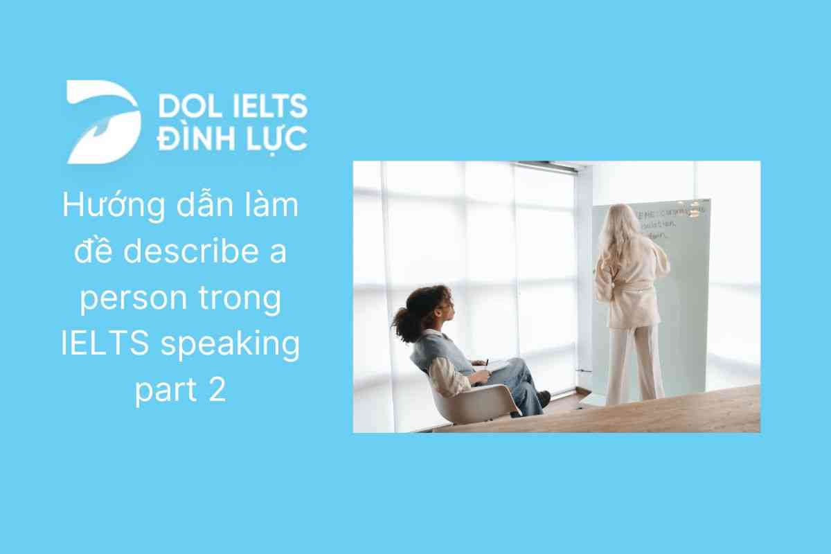 Hướng dẫn làm đề Describe a person trong IELTS speaking part 2