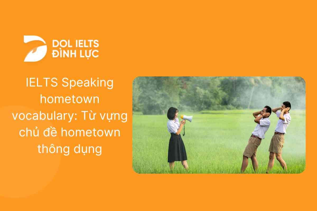  IELTS Speaking hometown vocabulary: Từ vựng chủ đề hometown thông dụng   