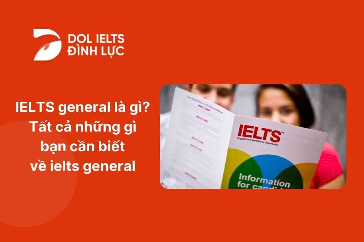 IELTS general là gì? Tất cả những gì bạn cần biết về ielts general