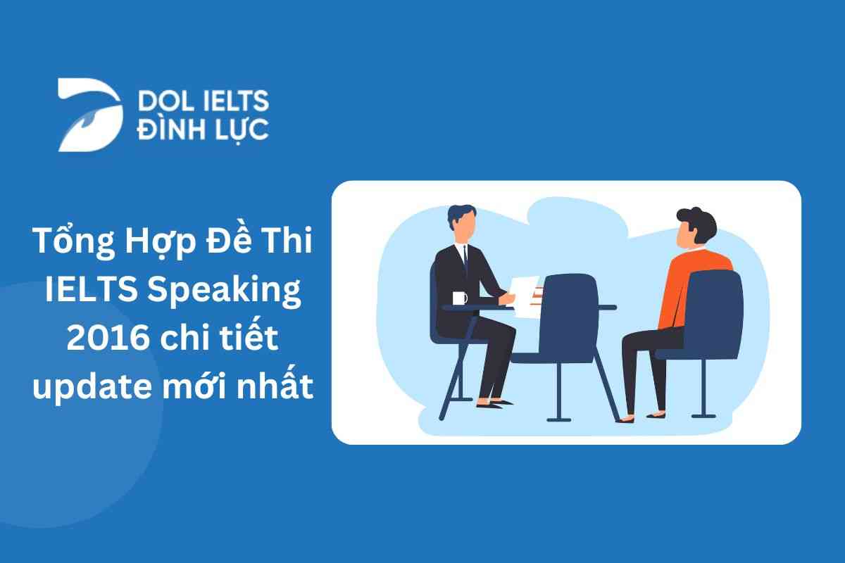 Tổng Hợp Đề Thi IELTS Speaking 2016 chi tiết update mới nhất