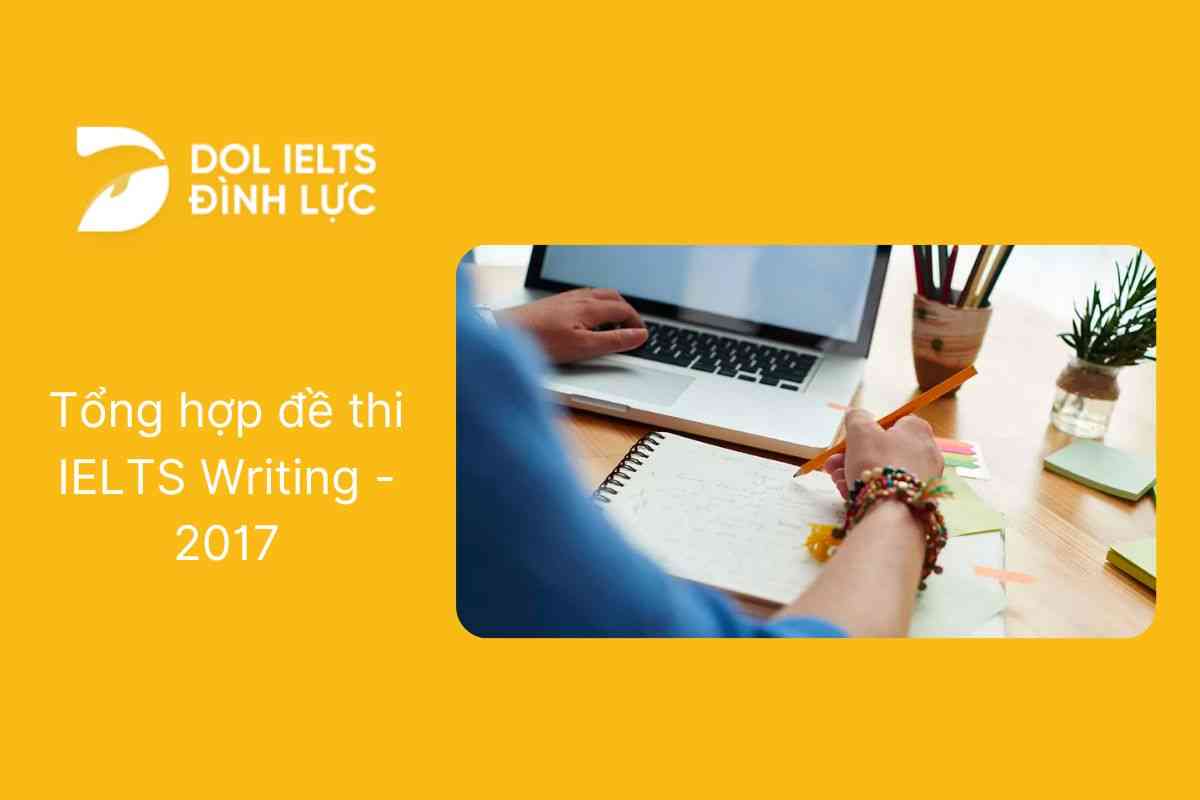 Tổng hợp Đề Thi IELTS Writing Task 2 Năm 2017 Kèm Dịch Đề