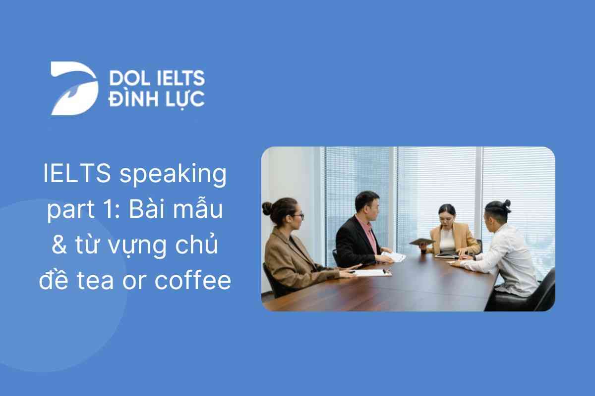 IELTS Speaking Part 1: Bài mẫu & từ vựng chủ đề Tea or Coffee