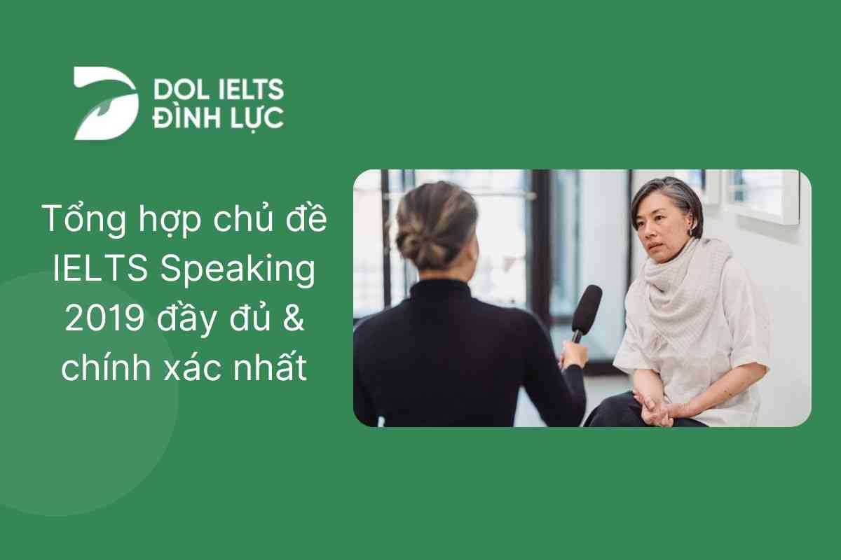 Tổng hợp chủ đề IELTS Speaking 2019 đầy đủ & chính xác nhất