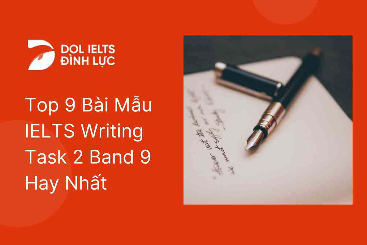 Top 9 Bài Mẫu IELTS Writing Task 2 Band 9 Hay Nhất