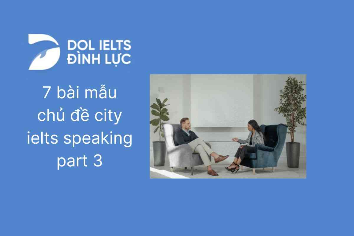 7 bài mẫu và từ vựng chủ đề City IELTS speaking part 3