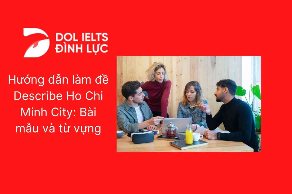 Hướng dẫn làm đề Describe Ho Chi Minh City: Bài mẫu và từ vựng