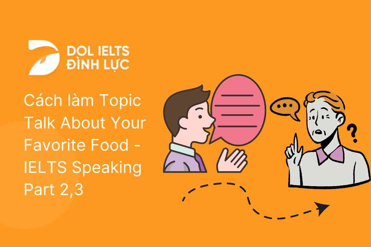 Cách làm Topic Talk About Your Favorite Food - IELTS Speaking Part 2,3