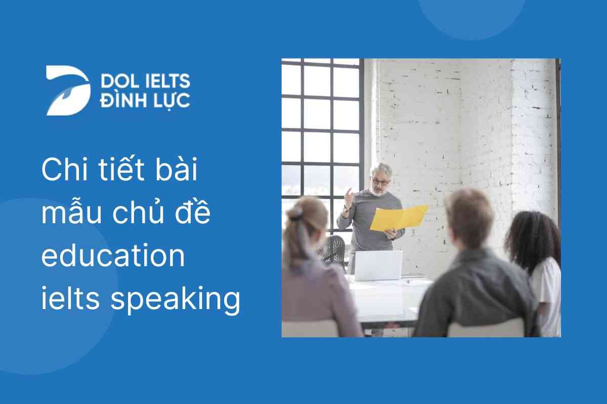 Chi tiết bài mẫu chủ đề Education IELTS Speaking