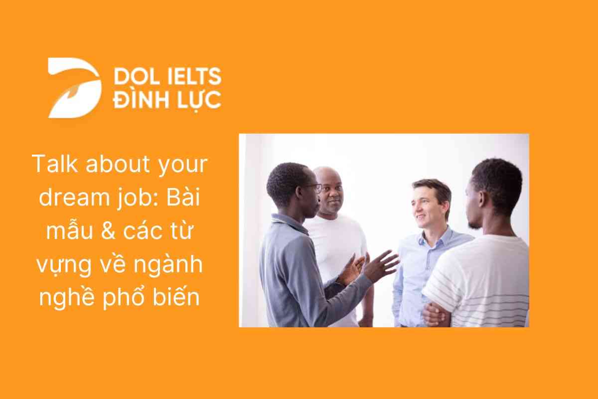 Talk about your dream job: Bài mẫu & các từ vựng về ngành nghề phổ biến