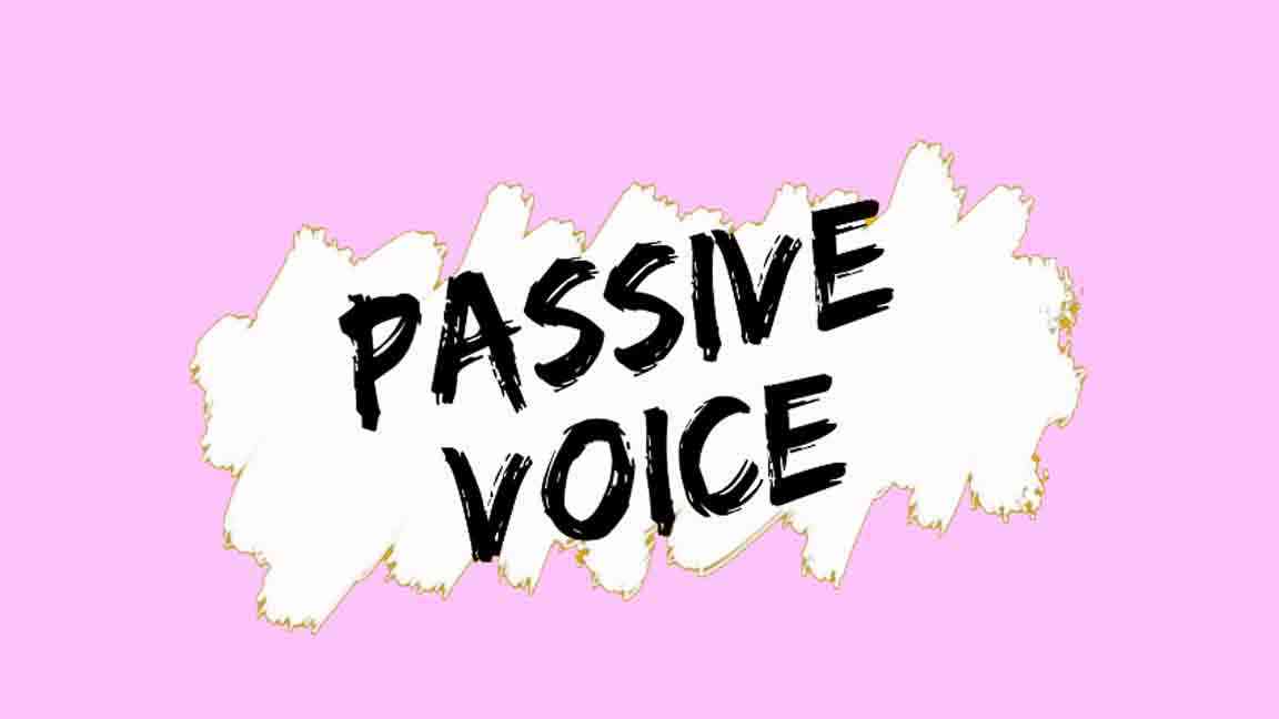 Passive Voice (Câu bị động) là gì ? Công thức, cách dùng & Nên sử dụng khi nào