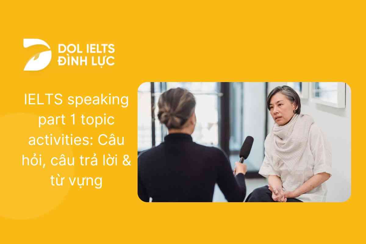 IELTS speaking part 1 topic activities: Câu hỏi, câu trả lời & từ vựng