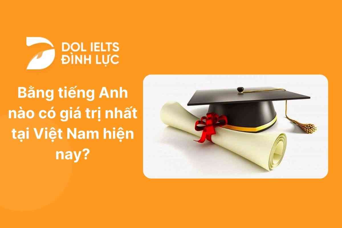 Bằng tiếng Anh nào có giá trị nhất tại Việt Nam hiện nay?