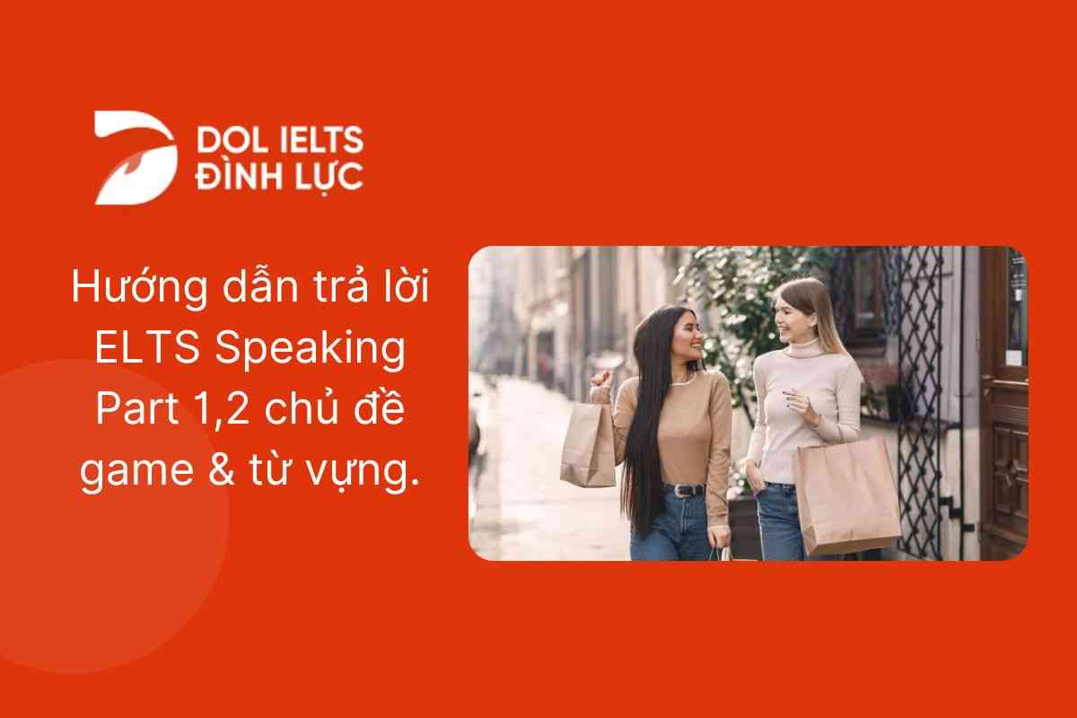 Hướng dẫn trả lời IELTS Speaking Part 1,2 chủ đề Game & từ vựng