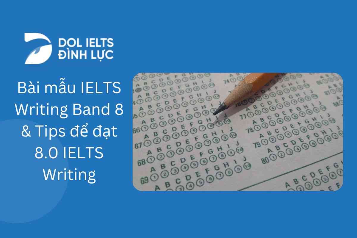 Tổng hợp IELTS Writing Task 2 Sample Band 8 hay nhất