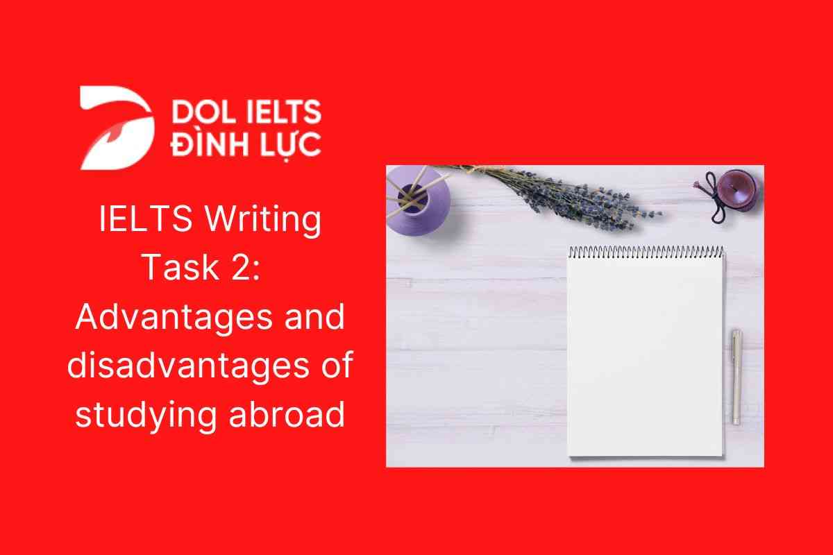 IELTS Writing Task 2: Advantages and disadvantages of studying abroad