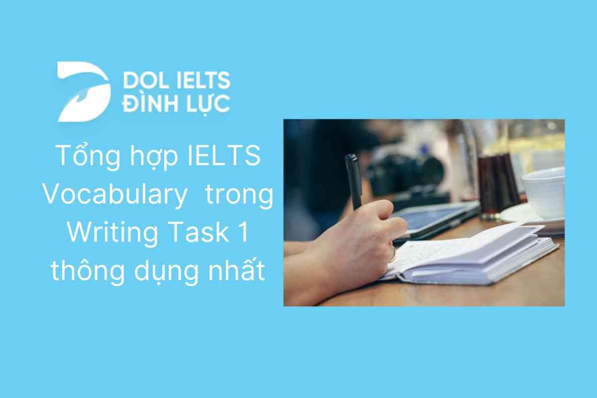 Tổng hợp IELTS Vocabulary trong Writing Task 1 thông dụng nhất