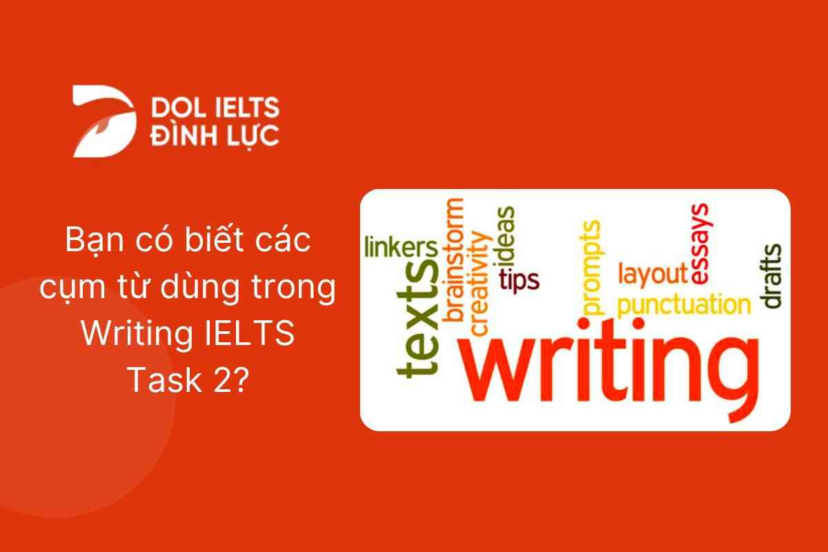 Bạn có biết các cụm từ dùng trong Writing IELTS Task 2?