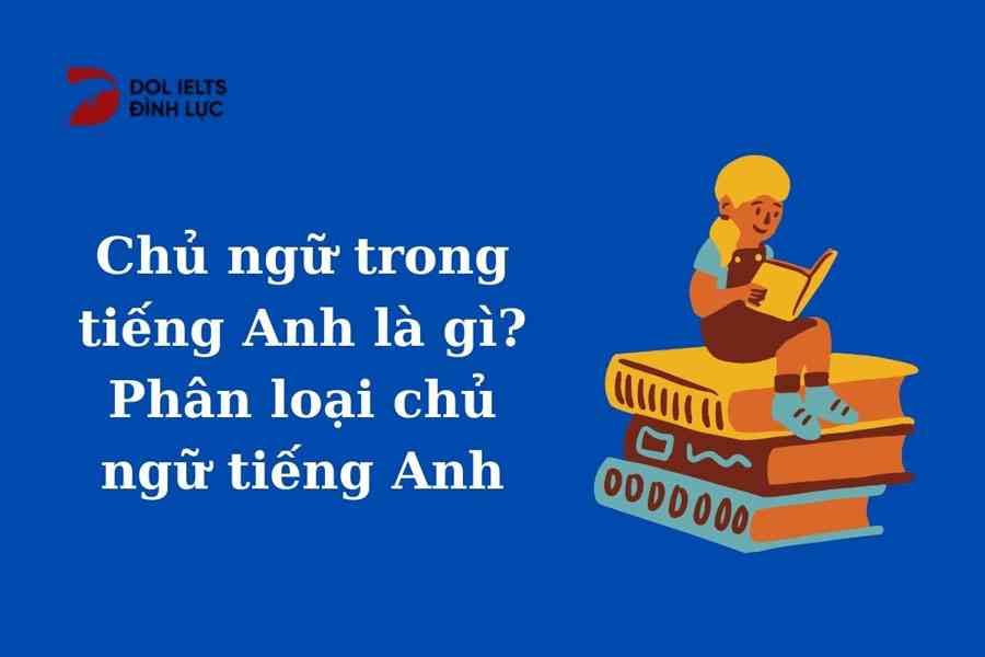 Chủ ngữ và phân loại chủ ngữ trong tiếng Anh