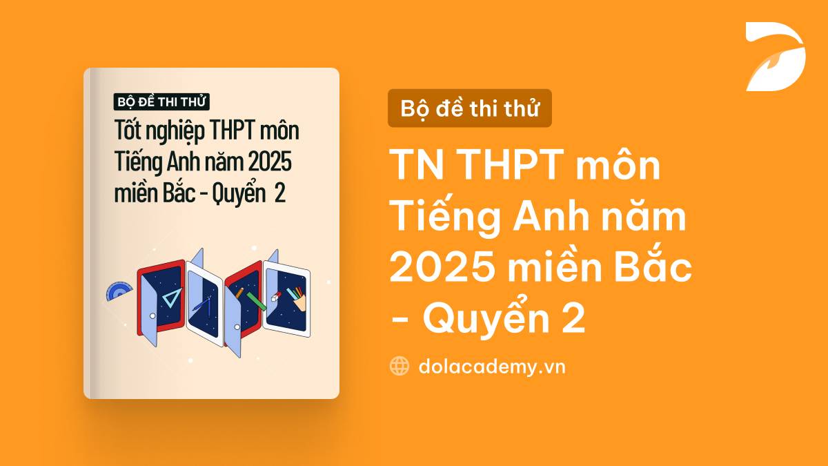 Bộ đề thi thử tốt nghiệp THPT môn Tiếng Anh năm 2025 miền Bắc - Quyển 2