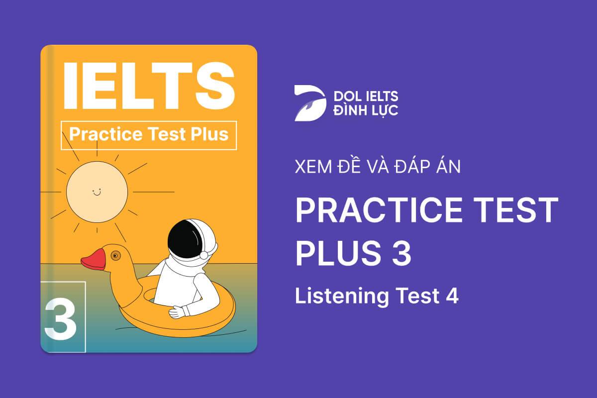 Đề thi IELTS Online Test Practice Test Plus 3 - Listening Test 4 - Download PDF Câu hỏi, Transcript và Đáp án