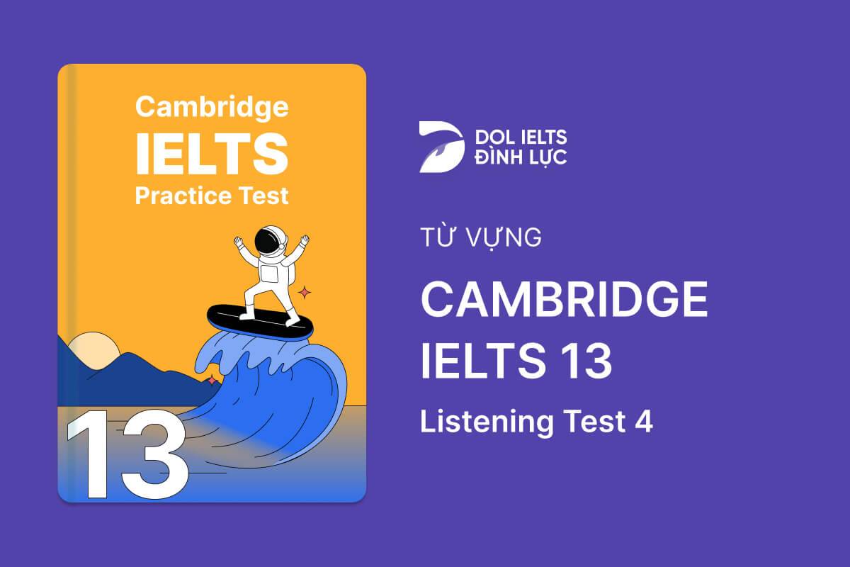 Từ Vựng IELTS Online Test Cambridge IELTS 13 - Listening Test 4