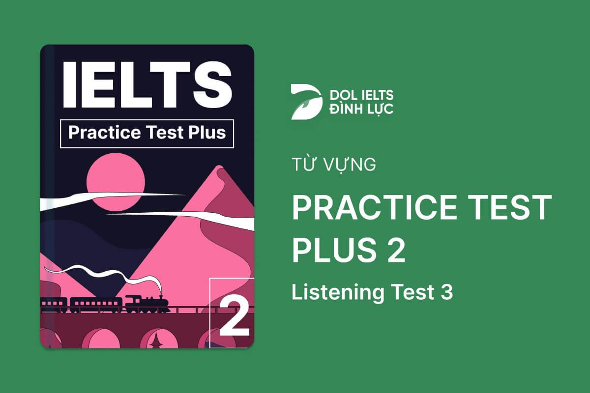 Từ Vựng IELTS Online Test Practice Test Plus 2 - Listening Test 3