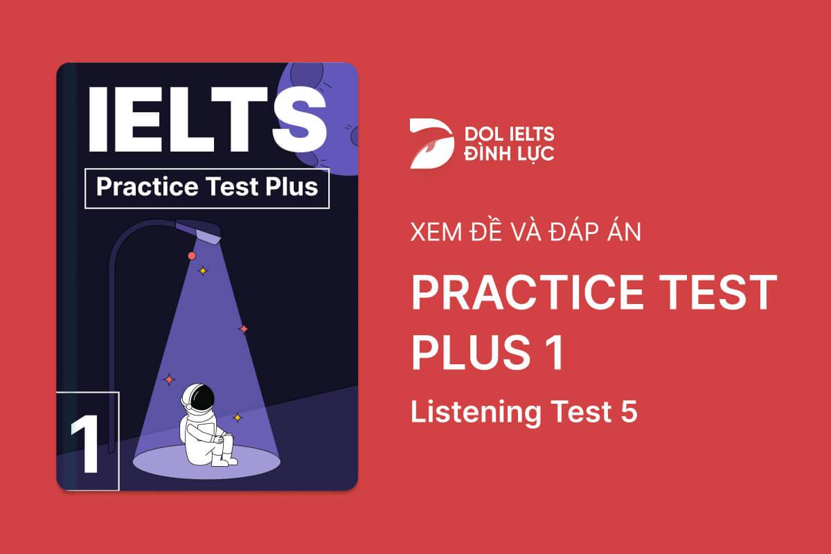 Đề thi IELTS Online Test Practice Test Plus 1 - Listening Test 5 - Download PDF Câu hỏi, Transcript và Đáp án