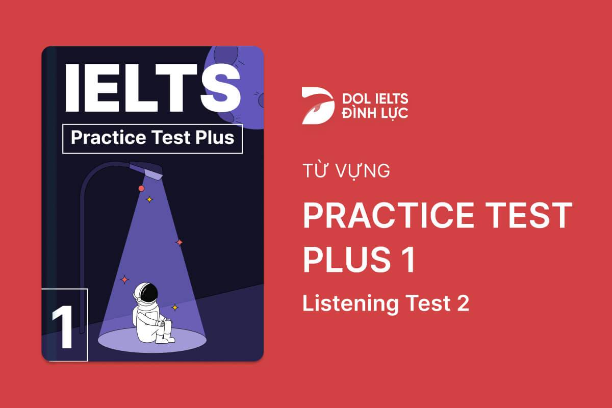 Từ Vựng IELTS Online Test Practice Test Plus 1 - Listening Test 2