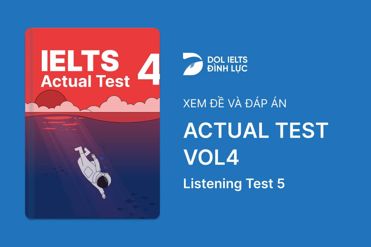 Đề thi IELTS Online Test Actual Test 4 - Listening Test 5 - Download PDF Câu hỏi, Transcript và Đáp án